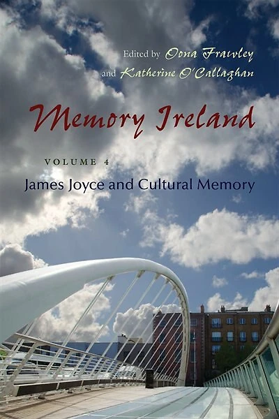 Memory Ireland: Volume 4: James Joyce And Cultural