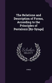 The Relations and Description of Forms, According to the Principles of Pestalozzi [By-Synge]