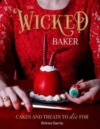 The Wicked Baker: Cakes And Treats To Die For