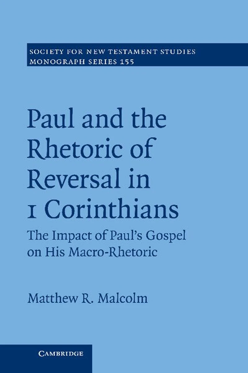 Paul and The Rhetoric of Reversal 1 Corinthians: Impact Paul's Gospel on his Macro-Rhetoric