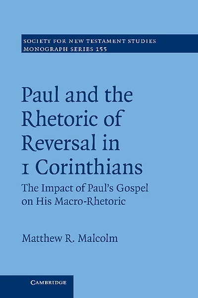 Paul and The Rhetoric of Reversal 1 Corinthians: Impact Paul's Gospel on his Macro-Rhetoric