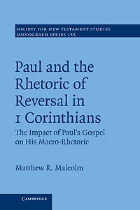 Paul and The Rhetoric of Reversal 1 Corinthians: Impact Paul's Gospel on his Macro-Rhetoric