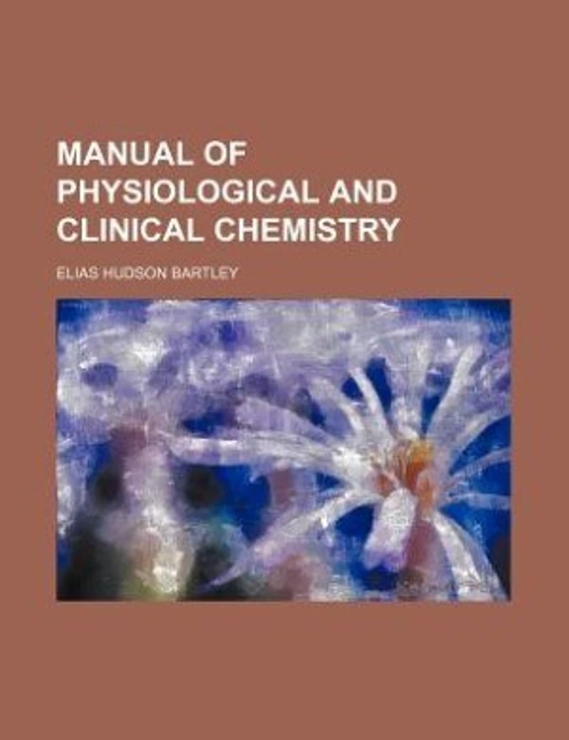 Manual of Physiological and Clinical Chemistry (Classic Reprint)