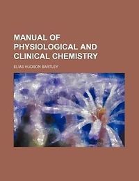 Manual of Physiological and Clinical Chemistry (Classic Reprint)