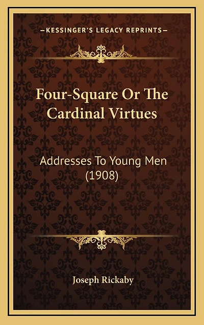 Four-Square Or The Cardinal Virtues: Addresses To Young Men (1908)