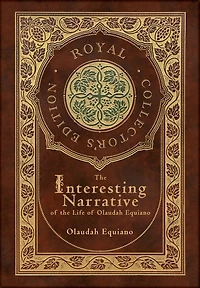The Interesting Narrative of the Life of Olaudah Equiano (Royal Collector's Edition) (Annotated) (Case Laminate Hardcover with Jacket)
