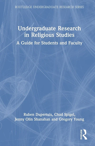 Undergraduate Research Religious Studies: A Guide for Students and Faculty