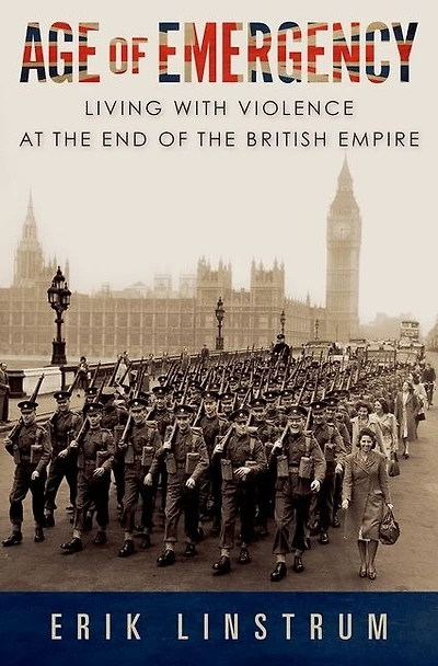 Age of Emergency: Living with Violence at the End British Empire