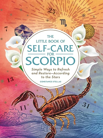the Little Book of Self-Care for Scorpio: Simple Ways to Refresh and Restore—According Stars