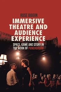 Immersive Theatre And Audience Experience: Space, Game Story The Work Of Punchdrunk
