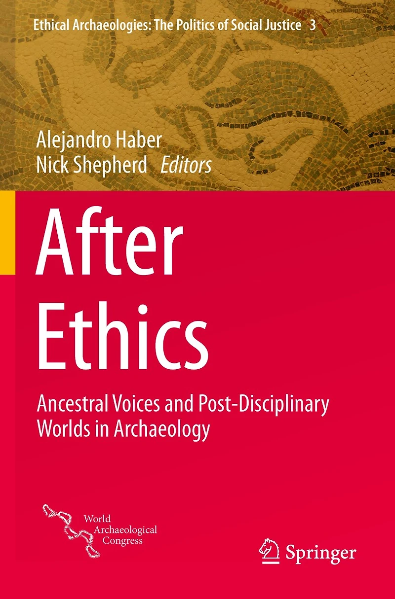 After Ethics: Ancestral Voices And Post-disciplinary Worlds Archaeology
