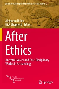 After Ethics: Ancestral Voices And Post-disciplinary Worlds Archaeology