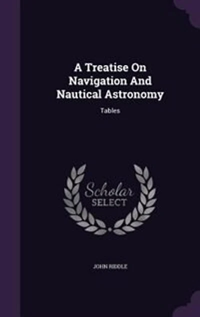 A Treatise On Navigation and Nautical Astronomy