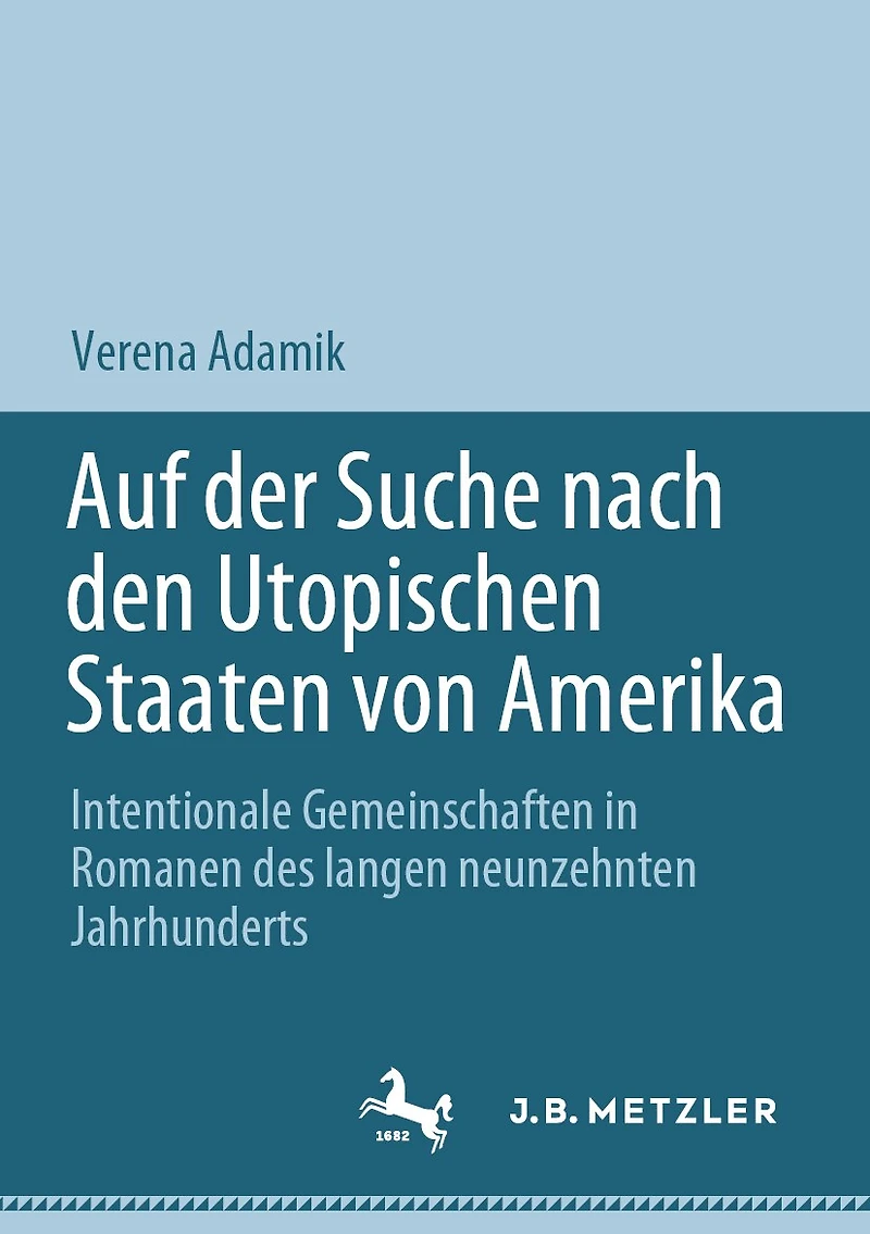 Auf der Suche nach den Utopischen Staaten von Amerika: Intentionale Gemeinschaften Romanen des langen neunzehnten Jahrhunderts