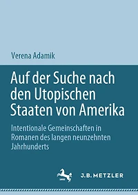 Auf der Suche nach den Utopischen Staaten von Amerika: Intentionale Gemeinschaften Romanen des langen neunzehnten Jahrhunderts