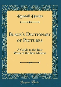 Black's Dictionary of Pictures: A Guide to the Best Work of the Best Masters (Classic Reprint)