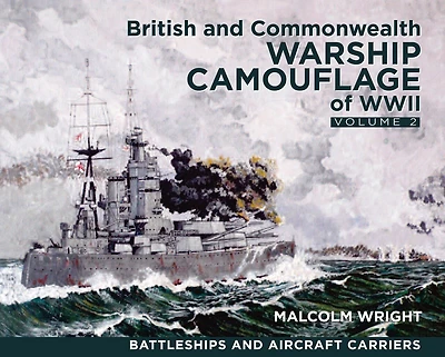 British and Commonwealth Warship Camouflage of WWII: Volume II - Battleships and Aircraft Carriers