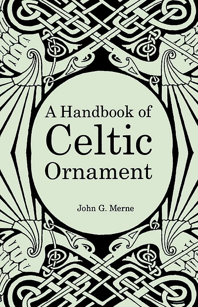 A Handbook of Celtic Ornament: A complete course in the construction and development of Celtic ornament