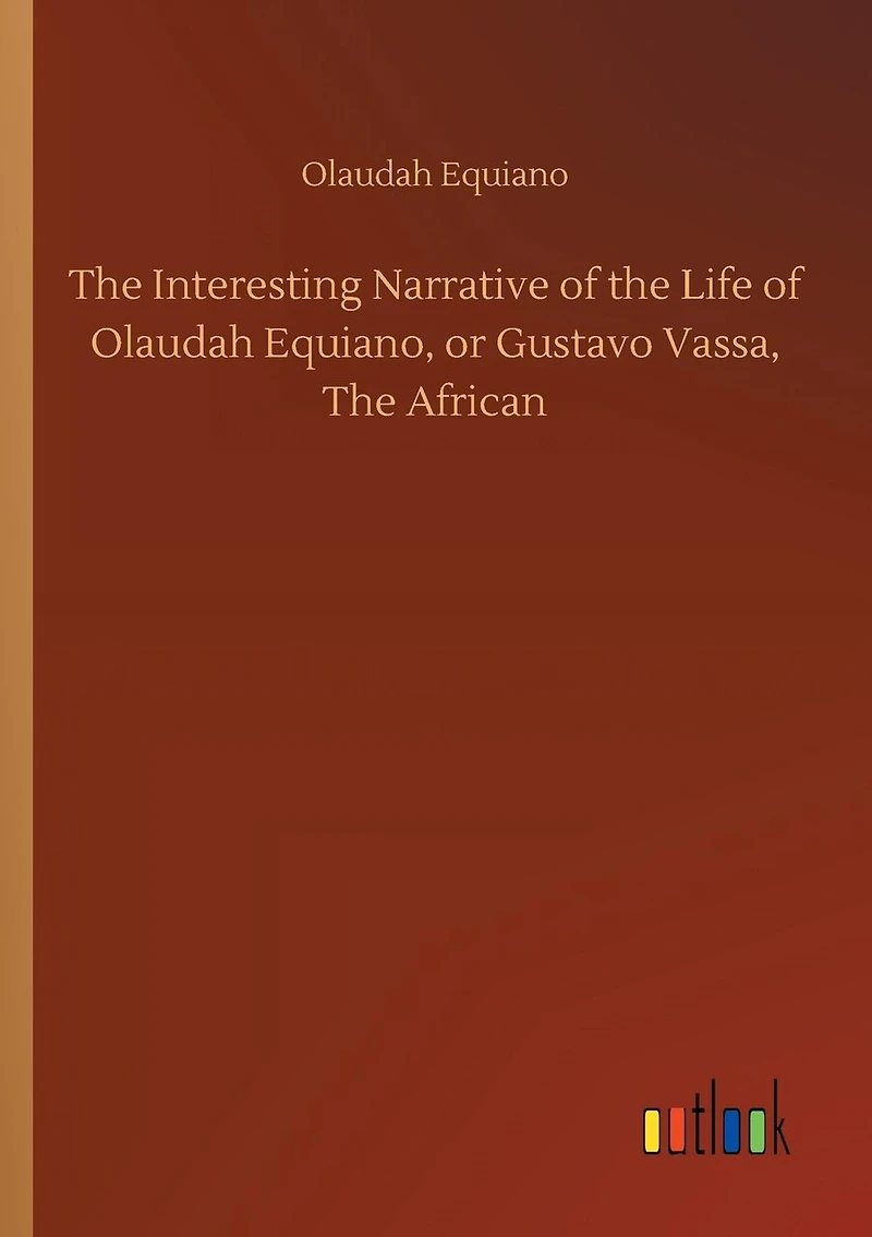 The Interesting Narrative of the Life of Olaudah Equiano, or Gustavo Vassa, The African