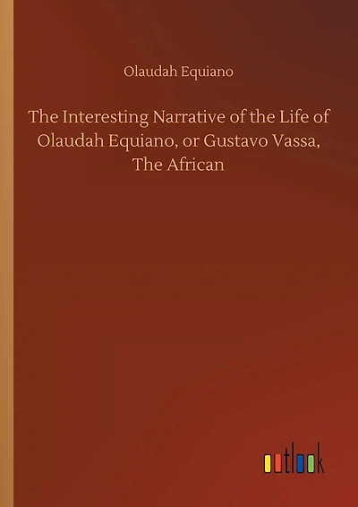 The Interesting Narrative of the Life of Olaudah Equiano, or Gustavo Vassa, The African