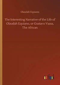 The Interesting Narrative of the Life of Olaudah Equiano, or Gustavo Vassa, The African
