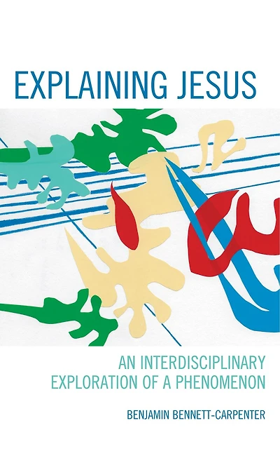Explaining Jesus: An Interdisciplinary Exploration Of A Phenomenon