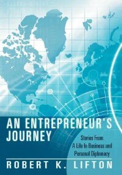 An Entrepreneur's Journey: Stories From A Life Business And Personal Diplomacy