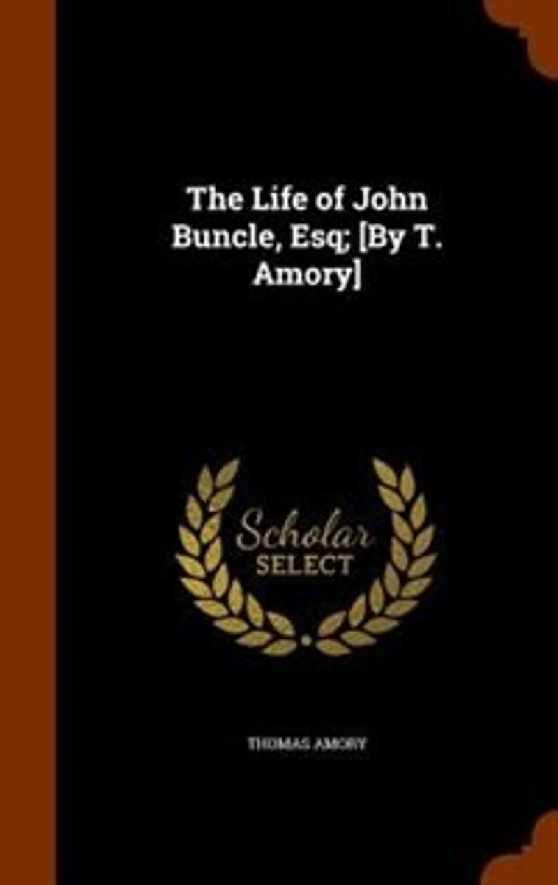 The Life of John Buncle, Esq; [By T. Amory]