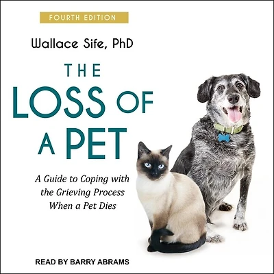 the Loss of a Pet Lib/E: Guide to Coping with Grieving Process When Dies: 4th Edition