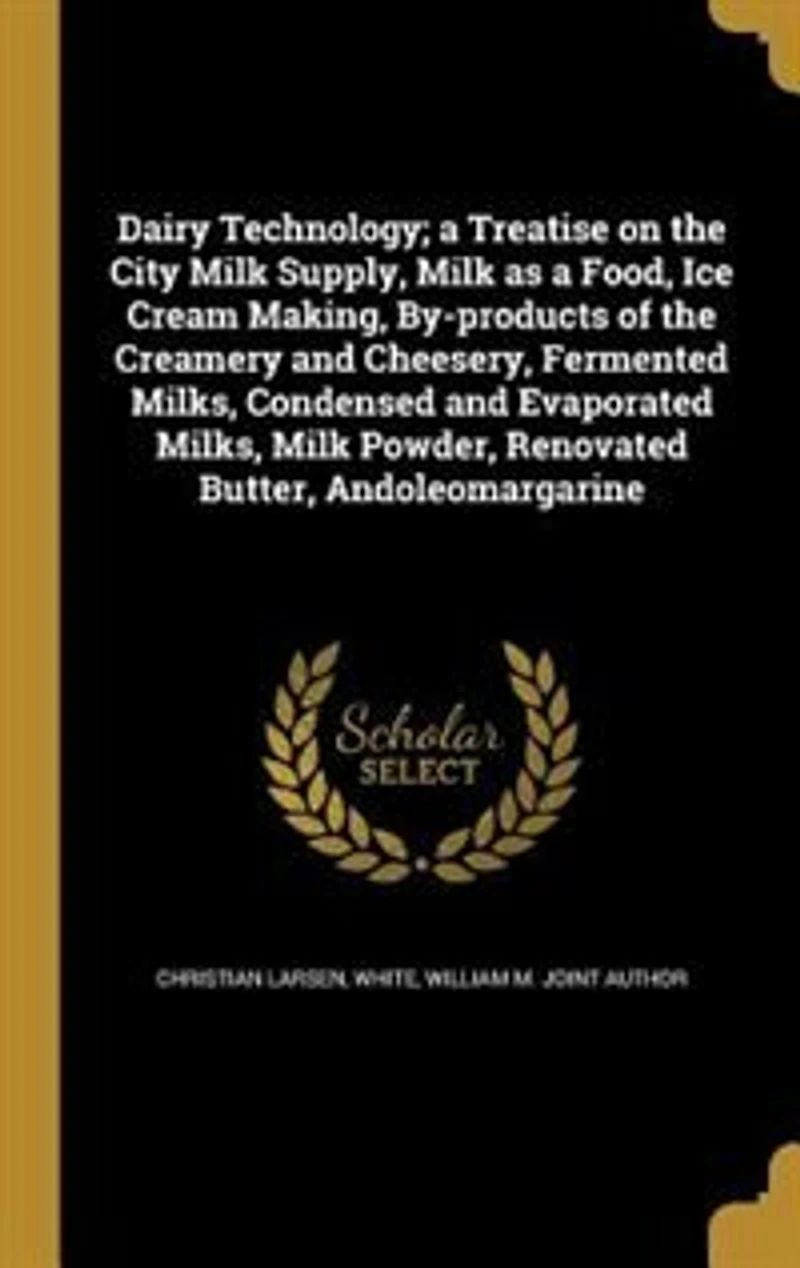 Dairy Technology; a Treatise on the City Milk Supply, Milk as a Food, Ice Cream Making, By-products of the Creamery and Cheesery, Fermented Milks, Condensed and Evaporated Milks, Milk Powder, Renovated Butter, Andoleomargarine