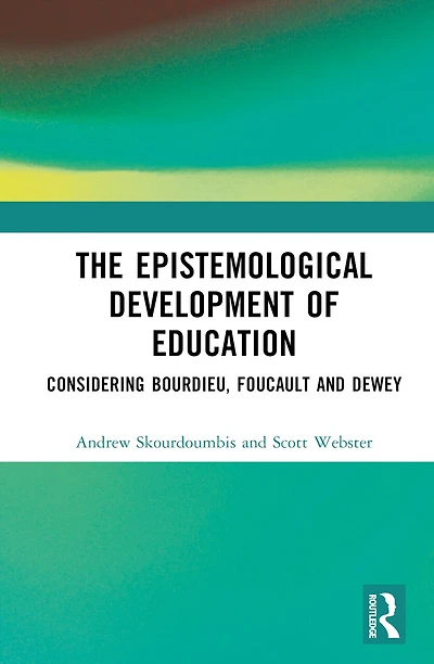 The Epistemological Development of Education: Considering Bourdieu, Foucault and Dewey