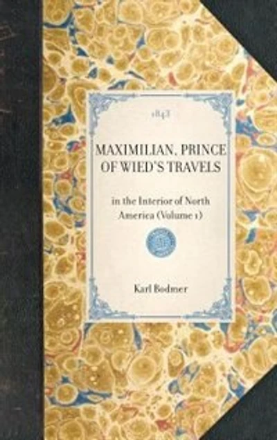 Maximilian, Prince Of Wied's Travels: The Interior North America (volume 1)