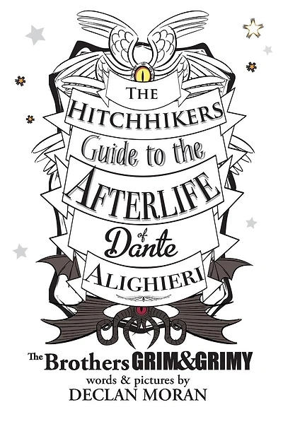 The Hitchhikers Guide to the Afterlife of Dante Alighieri: by the Brothers Grim and Grimy