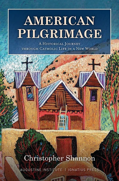 American Pilgrimage: a Historical Journey Through Catholic Life New World