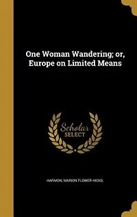 One Woman Wandering: Or Europe on Limited Means (Classic Reprint)