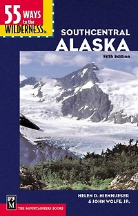 55 Ways to the Wilderness in Southcentral Alaska: 5th Edition
