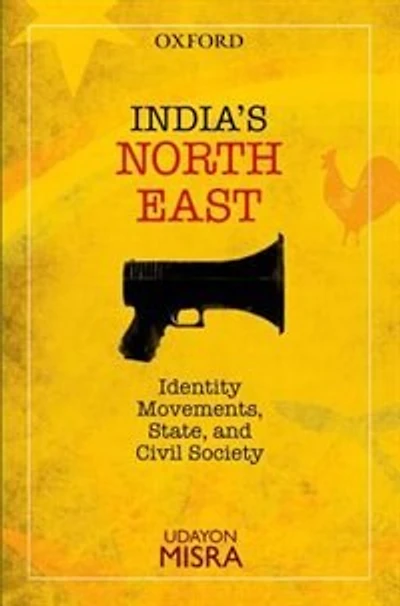 India's North-East: Identity Movements, State, and Civil Society