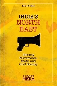 India's North-East: Identity Movements, State, and Civil Society