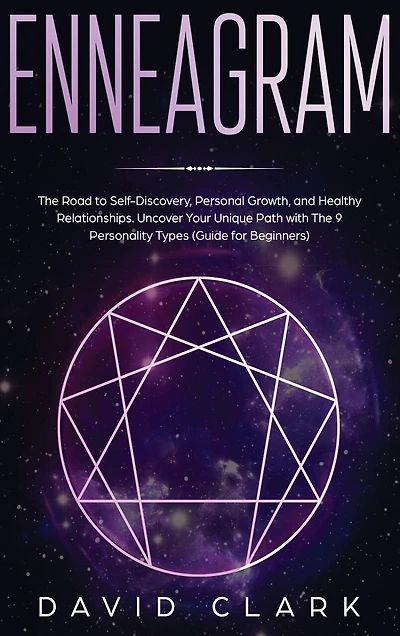 Enneagram: the Road to Self-Discovery, Personal Growth, and Healthy Relationships. Uncover Your Unique Path with 9 Personality Types (#1 Made Easy Guide for Beginners)