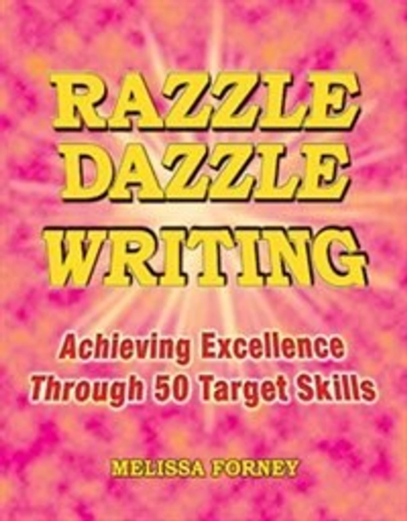 Razzle Dazzle Writing: Achieving Excellence Through 50 Target Skills