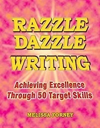 Razzle Dazzle Writing: Achieving Excellence Through 50 Target Skills