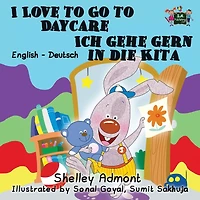 I Love To Go Daycare Ich Gehe Gern Die Kita: English German Bilingual Book