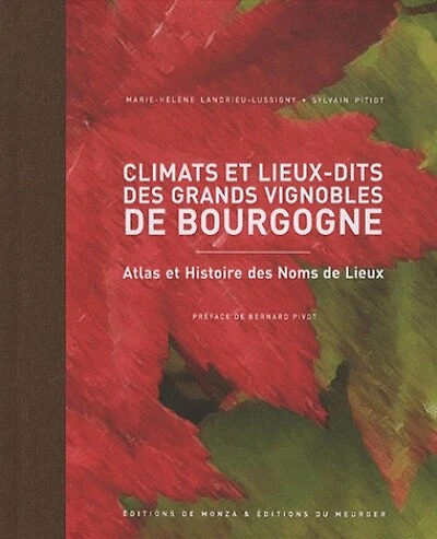 Climats et lieux-dits des grands vignobles de Bourgogne : atlas histoire noms lieux: lieux