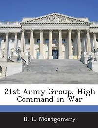 21st Army Group, High Command In War
