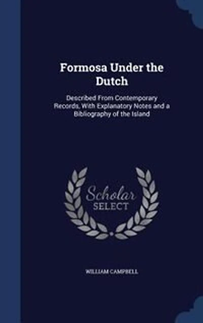 Formosa Under the Dutch: Described From Contemporary Records