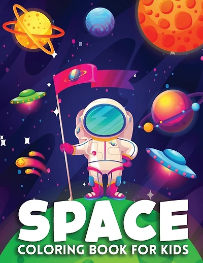 Space Coloring Book for Kids: Ultimate Outer Space Coloring with Astronauts, Rockets, Space Ships, Planets (Children's Coloring Book and Activity Book)