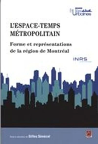 L'espace-temps métropolitain : forme et représentations de la région de Montréal: forme et représentations de la région de Montréal