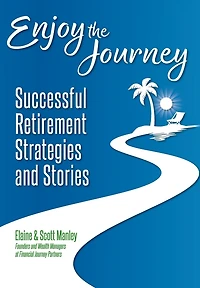 Enjoy The Journey: Successful Retirement Strategies and Stories