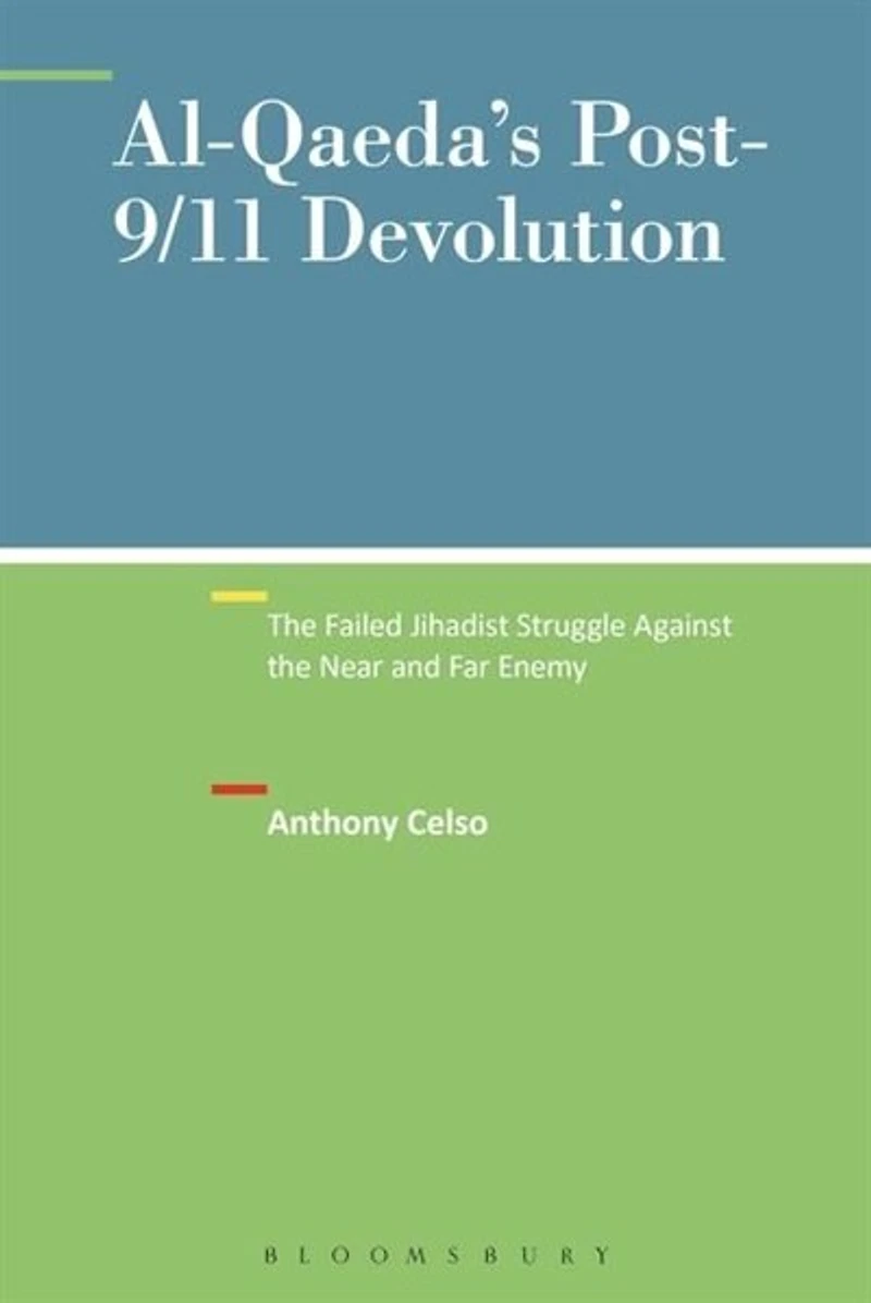 Al-qaeda's Post-9/11 Devolution: the Failed Jihadist Struggle Against Near and Far Enemy