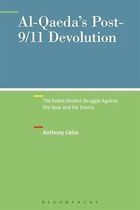 Al-qaeda's Post-9/11 Devolution: the Failed Jihadist Struggle Against Near and Far Enemy